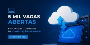 5 mil vagas em cursos gratuitos de computação em nuvem para brasileiros
